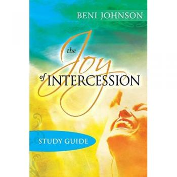 The Joy of Intercession Study Guide by Beni Johnson