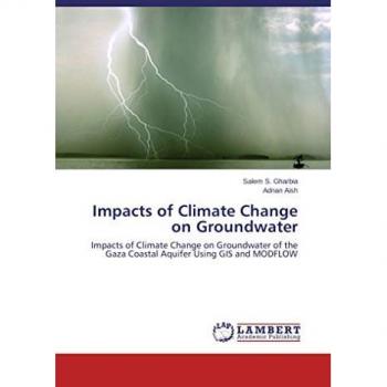 Impacts of Climate Change on Groundwater: Impacts of Climate Change on Groundwater of the Gaza Coastal Aquifer Using GIS and MODFLOW