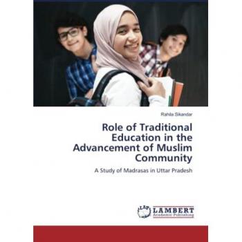 Role of Traditional Education in the Advancement of Muslim Community: A Study of Madrasas in Uttar Pradesh