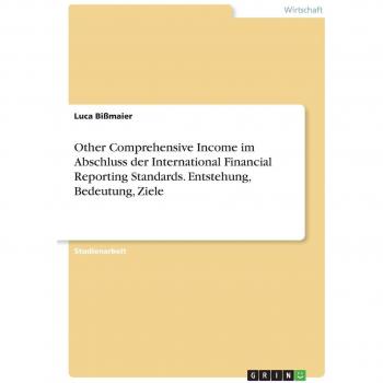 Other Comprehensive Income im Abschluss der International Financial Reporting Standards. Entstehung, Bedeutung, Ziele