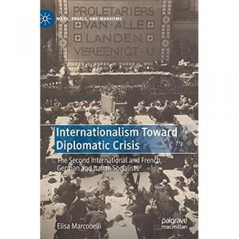 Internationalism Toward Diplomatic Crisis: The Second International and French, German and Italian Socialists (Marx, Engels, and Marxisms)