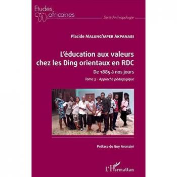 L'éducation aux valeurs chez les Ding orientaux en RDC Tome 3: De 1885 à nos jours Approche pédagogique