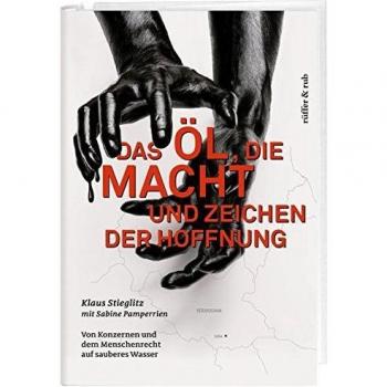 Das Öl, die Macht und Zeichen der Hoffnung: Von Konzernen und dem Menschenrecht auf sauberes Wasser