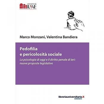 Pedofilia e pericolosità sociale. La psicologia di oggi e il diritto penale di ieri: nuove proposte legislative
