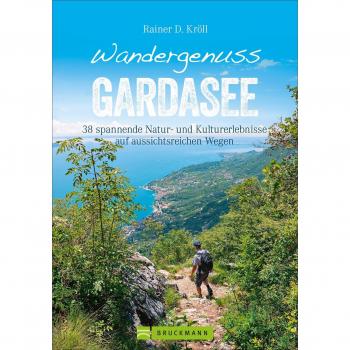 Wandergenuss Gardasee: 38 leichtere Touren mit Natur