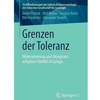 Detlef Pollack Grenzen Der Toleranz: Wahrnehmung Und Akzeptanz Religiöser Vielfalt In Europa (Veröffentlichungen Der Sektion Religionssoziologie Der Deutschen Gesellschaft Für Soziologie)