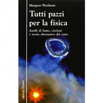 Tutti pazzi per la fisica. Anelli di fumo, circloni e teorie alternative del tutto