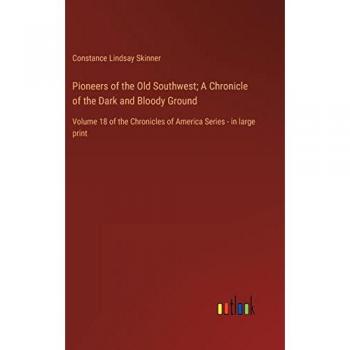 Pioneers of the Old Southwest; A Chronicle of the Dark and Bloody Ground: Volume 18 of the Chronicles of America Series