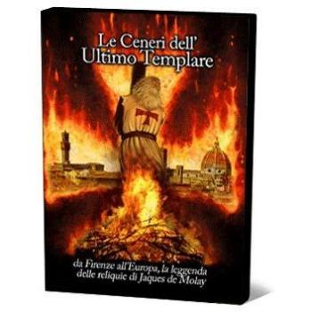 Le ceneri di Jacques de Molay. Da Firenze all'Europa, la leggenda delle ceneri dell'ultimo templare. Con DVD
