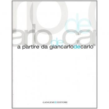 A partire da Giancarlo De Carlo. Ediz. illustrata