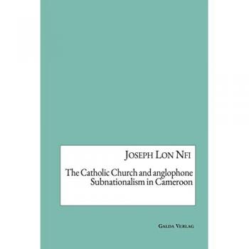 The Catholic Church and anglophone Subnationalism in Cameroon