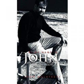 Hi, My Name is John: My Story of Survival with Autism and Learning Disabilities