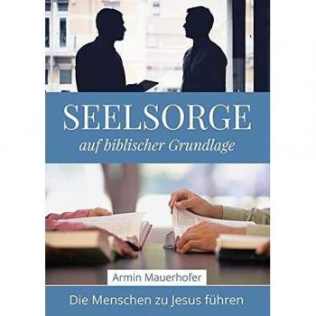 Seelsorge auf biblischer Grundlage: Die Menschen zu Jesus führen