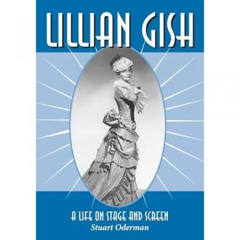 Lillian Gish: A Life on Stage and Screen