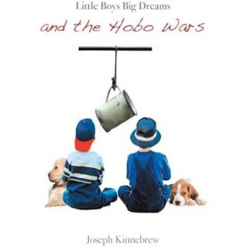 Kinnebrew, Joseph: Little Boys Big Dreams and the Hobo Wars