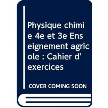 Physique chimie 4e et 3e Enseignement agricole : Cahier d'exercices