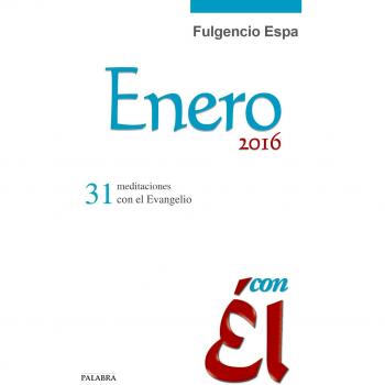 Enero 2016, Con Él : 31 Meditaciones Con El Evangelio