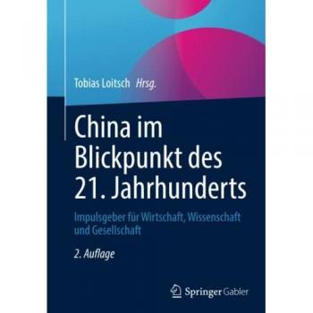 China im Blickpunkt des 21. Jahrhunderts: Impulsgeber für Wirtschaft, Wissenschaft und Gesellschaft