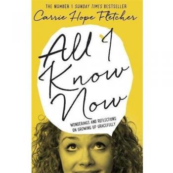 All I Know Now: Wonderings and Reflections on Growing...