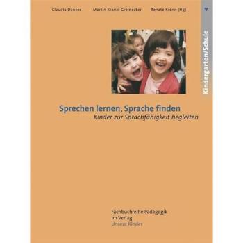 Sprechen lernen, Sprache finden: Kinder zur Sprachfähigkeit begleiten (Fachbuchreihe Pädagogik)