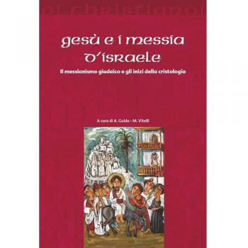 Gesù e i messia di Israele. Il messianismo giudaico e gli inizi della cristologia