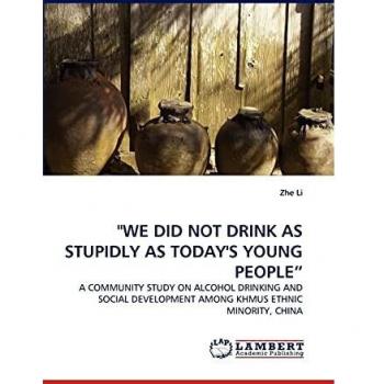 WE DID NOT DRINK AS STUPIDLY AS TODAY'S YOUNG PEOPLE?: A COMMUNITY STUDY ON ALCOHOL DRINKING AND SOCIAL DEVELOPMENT AMONG KHMUS ETHNIC MINORITY, CHINA