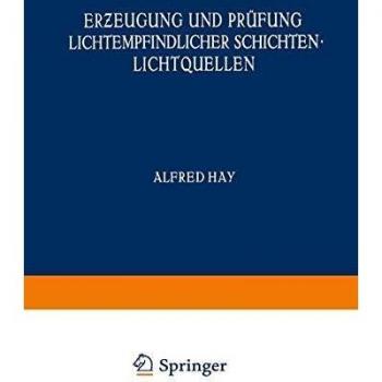 Erzeugung und Prüfung Lichtempfindlicher Schichten Lichtquellen (Handbuch der Physik) (German Edition) (Handbuch der Physik (4), Band 4)
