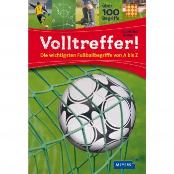 Volltreffer!: Die wichtigsten Fußballbegriffe von A bis Z