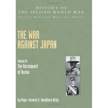 The Reconquest Of Burma: War Against Japan Volume IV