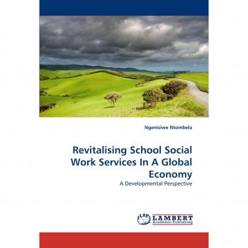 Ntombela, Ngenisiwe: Revitalising School Social Work Services In A Global Economy