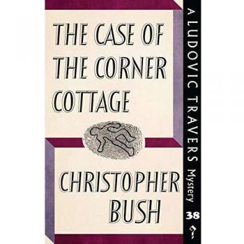The Case of the Corner Cottage: A Ludovic Travers Mystery