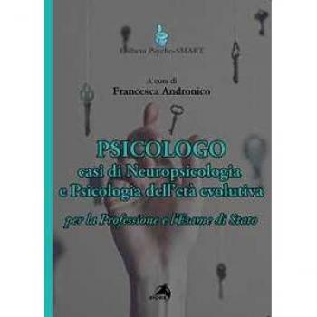 Psicologo. Casi di neuropsicologia e psicologia dell'età evolutiva. Per la Professione e l'Esame di Stato