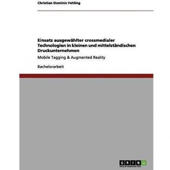 Einsatz ausgewählter crossmedialer Technologien in kleinen und mittelständischen Druckunternehmen: Mobile Tagging & Augmented Reality