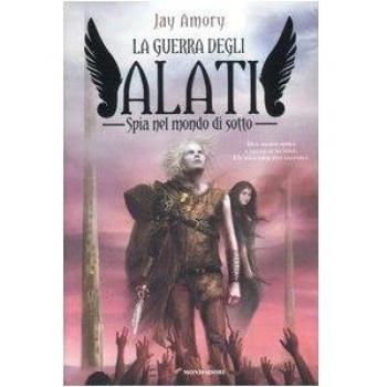 Spia nel mondo di sotto. La guerra degli Alati