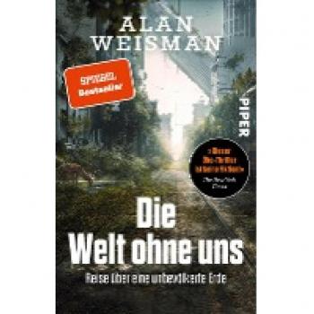 Alan Weisman Die Welt Ohne Uns: Reise Über Eine Unbevölkerte Erde   „dieser Öko-Thriller Ist Keine Fiktion!“ The New York Times