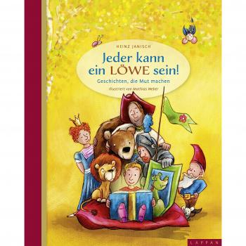 Heinz Janisch Jeder Kann Ein Löwe Sein!: Geschichten, Die Mut Machen