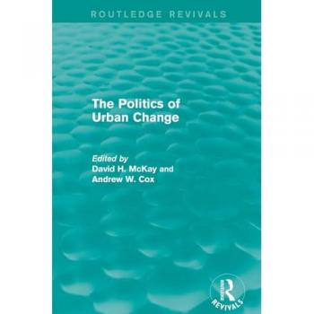Routledge Revivals: The Politics of Urban Change (1979)