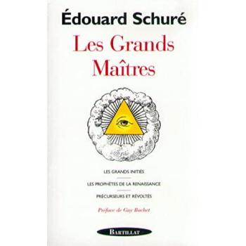 Les Grands Maîtres. Les grands initiés, les Prophètes de la Renaissance, Précurseurs et révoltés (Hors Collection)