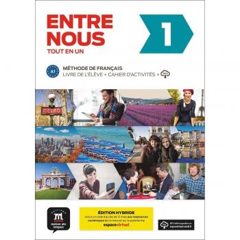 Entre Nous 1 Éd. hybride Tout en un: Livre de l'eleve + Cahier d'activites A1