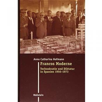 Francos Moderne: Technokratie und Diktatur in Spanien 1956-1973