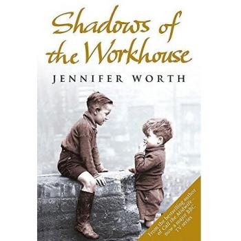 Shadows Of The Workhouse: The Drama Of Life In Postwar London by Jennifer Worth