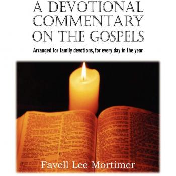 A Devotional Commentary on the Gospels, Arranged for Family Devotions, for Every Day in the Year