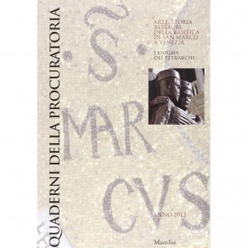 Quaderni della procuratoria. Arte, storia, restauri della basilica di San Marco a Venezia (2013). Ediz. illustrata (Vol. 8)