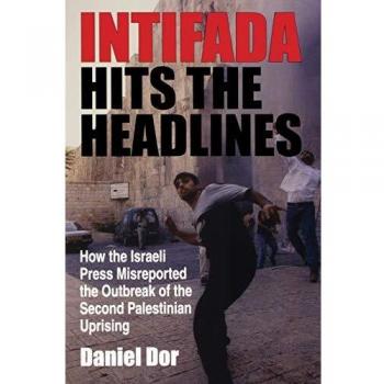 Intifada Hits the Headlines: How the Israeli Press Misreported the Outbreak of the Second Palestinian Uprising