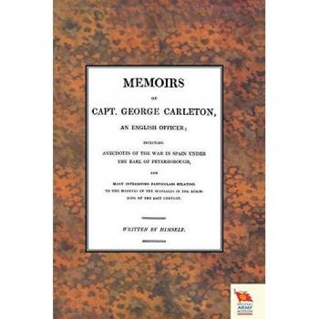 MEMOIRS OF CAPT. GEORGE CARLETON An English Officer; Including Anecdotes of the War in Spain Under The Earl of Peterborough (War of the Spanish Succession )1701-1714