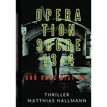 Hallmann, Matthias: Operation SCORE 13-4