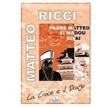 La Croce e il Drago. Matteo Ricci il gesuita mandarino in Cina
