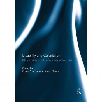Disability and Colonialism: (Dis)encounters and Anxious Intersectionalities