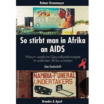 Reimer Gronemeyer So Stirbt Man In Afrika An Aids: Warum Westliche Gesundheitskonzepte Im Südlichen Afrika Scheitern. Eine Streitschrift