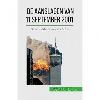 De aanslagen van 11 september 2001 : De aanval die de wereld schokte